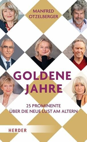 Otzelberger, Manfred Goldene Jahre: 25 Prominente über die neue Lust am Altern