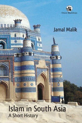 Jamal Malik Islam in South Asia : A short History.