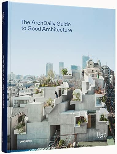 Flanagan, Rosie The ArchDaily Guide to Good Architecture: The Now and How of Built Environments