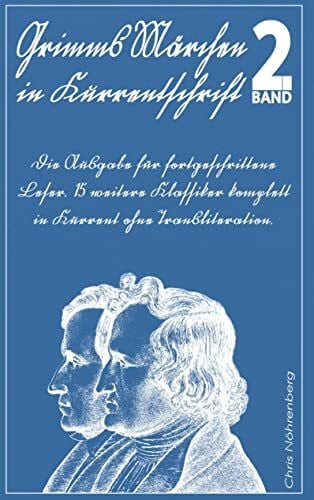 Chris Nöhrenberg Grimms Märchen in Kurrentschrift 2: Die Ausgabe für fortgeschrittene Leser. 15 weitere Klassiker komplett in Kurrent ohne Transliteration.