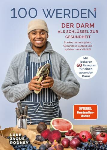Jaque-Rodney, Luke 100 werden - Der Darm als Schlüssel zur Gesundheit: Starkes Immunsystem, Gesundes Hautbild und spürbar mehr Vitalität - Mit leckeren 60 Rezepten für einen gesunden Darm
