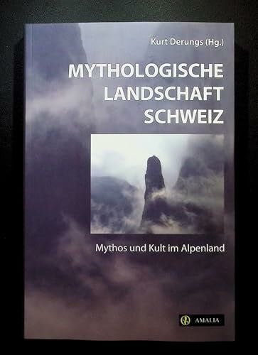 Derungs, Kurt Mythologische Landschaft Schweiz. Mythos und Kult im Alpenland.
