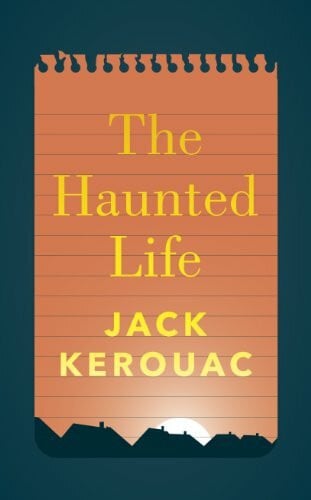 Kerouac, Jack The Haunted Life