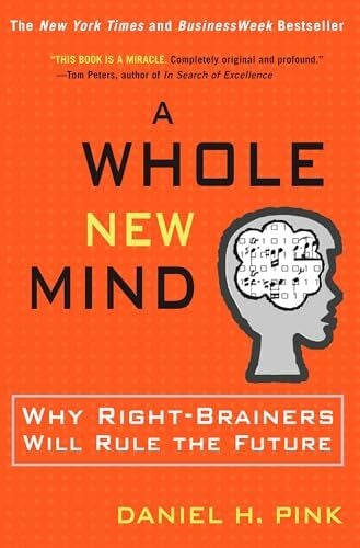 Pink, Daniel H. A Whole New Mind: Why Right-Brainers Will Rule the Future