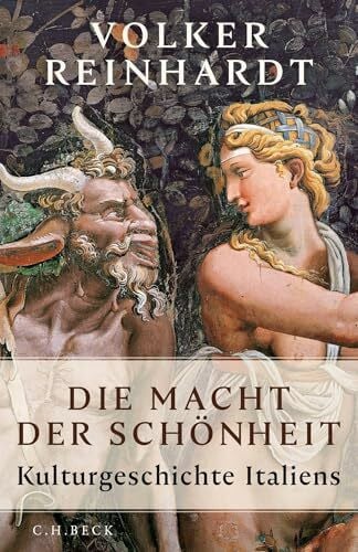 Reinhardt, Volker Die Macht der Schönheit: Kulturgeschichte Italiens: Eine Kulturgeschichte Italiens