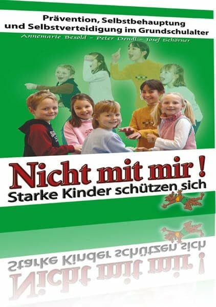 Schörner, Josef Nicht mit mir!: Starke Kinder schützen sich. Prävention, Selbstbehauptung und Selbstverteidigung im Grundschulalter