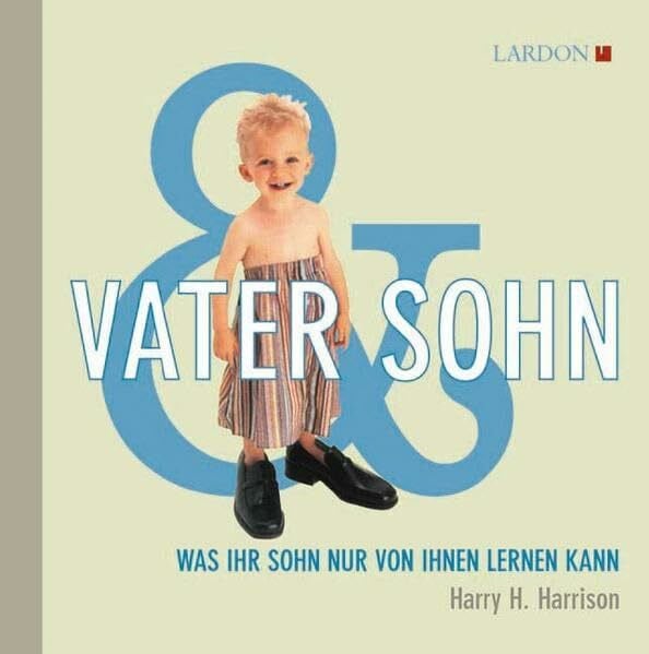 Harrison, Harry Vater & Sohn: Was Ihr Sohn nur von Ihnen lernen kann