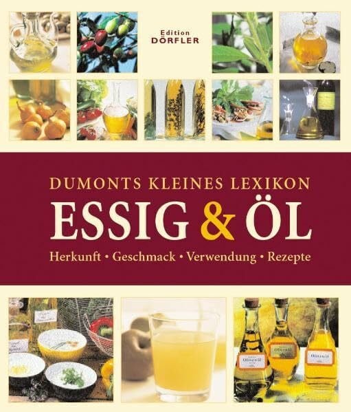 Iburg, Anne Dumonts kleines Lexikon Essig & Öl: Herkunft, Geschmack, Verwendung, Rezepte