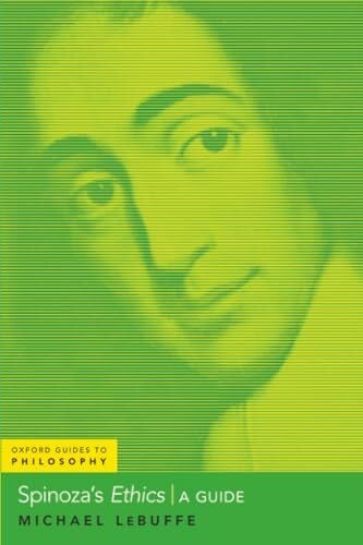 Lebuffe, Michael Spinoza's Ethics: A Guide (Oxford Guides to Philosophy)