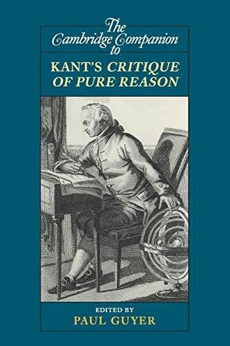 Guyer, Paul The Cambridge Companion to Kant's Critique of Pure Reason (Cambridge Companions to Philosophy)