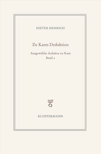 Henrich, Dieter Ausgewählte Schriften zur Philosophie Kants: Band 2: Zur transzendentalen Deduktion
