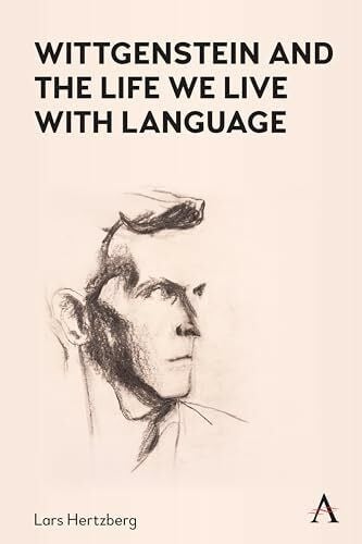 Hertzberg, Lars Wittgenstein and the Life We Live with Language (Anthem Studies in Wittgenstein)