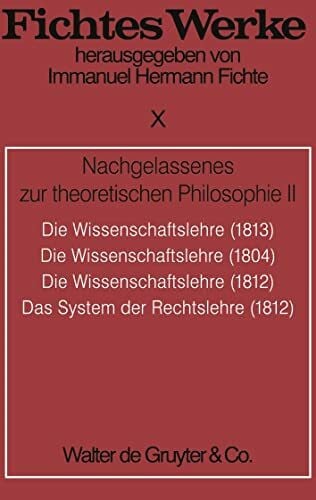 Fichte, Johann Gottlieb Werke, 11 Bde., Bd.10, Nachgelassenes zur theoretischen Philosophie II. (Johann G. Fichte: Werke)