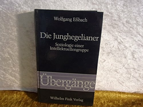 Eßbach, Wolfgang Die Junghegelianer: Soziologie einer Intellektuellengruppe (Übergänge)