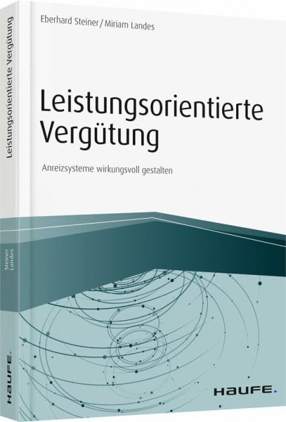Landes, Miriam Leistungsorientierte Vergütung: Anreizsysteme wirkungsvoll gestalten (Haufe Fachbuch)