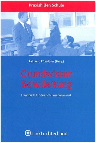 Pfundtner, Raimund Grundwissen Schulleitung: Handbuch für das Schulmanagment