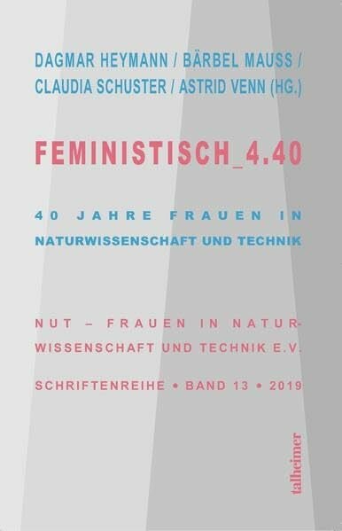 Mauß, Bärbel Feministisch_4.40: 40 Jahre Frauen in Naturwissenschaft und Technik (NUT - Schriftenreihe)