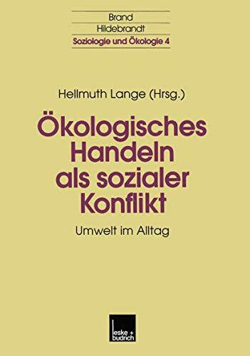 Lange, Hellmuth Ökologisches Handeln als Sozialer Konflikt: Umwelt im Alltag (Soziologie und Ökologie, 4, Band 4)