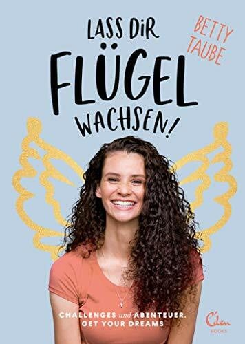 Taube-Günter, Betty Lass dir Flügel wachsen: Challenges und Abenteuer. Get Your Dreams!