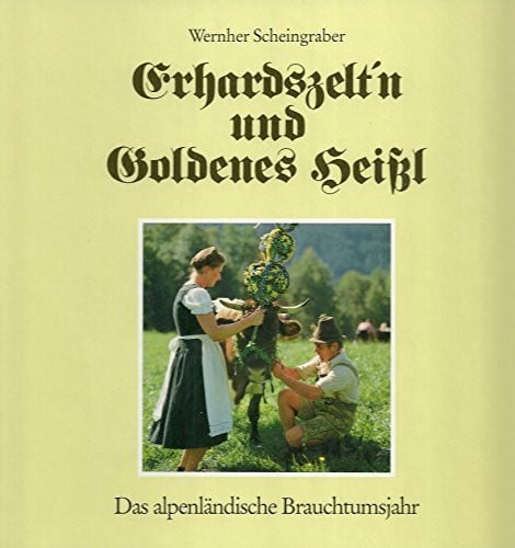 Scheingraber, Wernher Erhartszelt'n und goldenes Heissl: Das Brauchtumsjahr