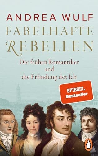 Wirthensohn, Andreas Fabelhafte Rebellen: Die frühen Romantiker und die Erfindung des Ich - Reich bebildert, mit vielen farbigen Abbildungen und Karten - Der SPIEGEL-Bestseller jetzt im Paperback