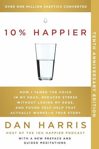 Harris, Dan 10% Happier 10th Anniversary: How I Tamed the Voice in My Head, Reduced Stress Without Losing My Edge, and Found Self-Help That Actually Works--A True Story