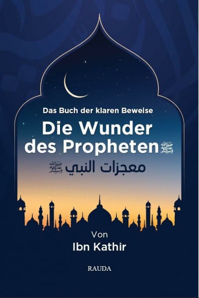 Ibn Kathir Die Wunder des Propheten s. - Das Buch der klaren Beweise
