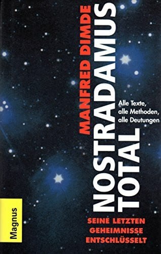 dimde, manfred Nostradamus total, Seine letzten Geheimnisse: Alle Texte, alle Methoden, alle Deutungen, Mit Bildtafeln,