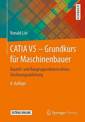List, Ronald CATIA V5 – Grundkurs für Maschinenbauer: Bauteil- und Baugruppenkonstruktion, Zeichnungsableitung