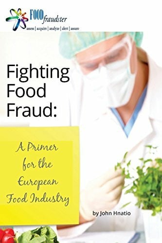 Hnatio, John Fighting Food Fraud: A Primer for the European Food Industry
