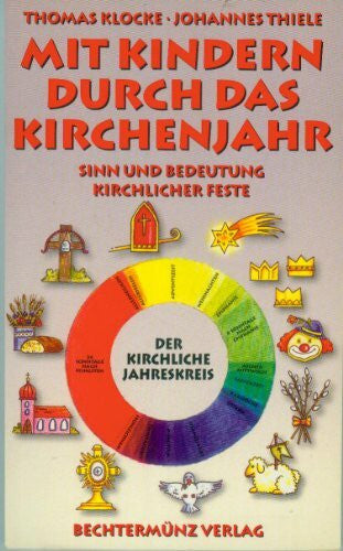Klocke, Thomas Mit Kindern durch das Kirchenjahr : Sinn und Bedeutung kirchlicher Feste.