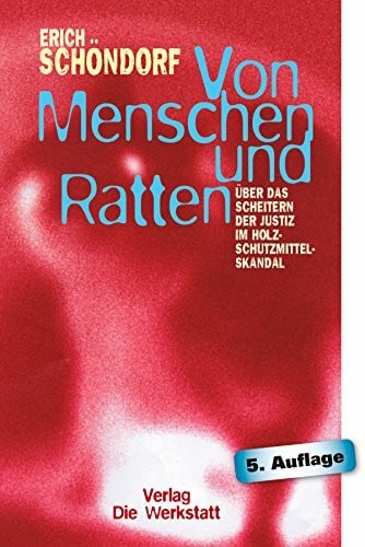 Schöndorf, Erich Von Menschen und Ratten. Über das Scheitern der Justiz im Holzschutzmittelskandal