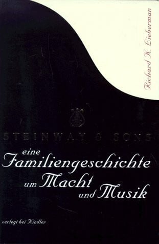 Richard K. Lieberman Steinway & Sons. Eine Familiengeschichte um Macht und Musik