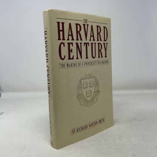 Smith, Richard Norton The Harvard Century: The Making of a University to a Nation