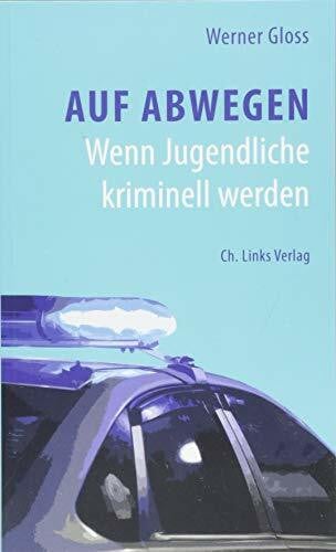 Gloss, Werner Auf Abwegen: Wenn Jugendliche kriminell werden