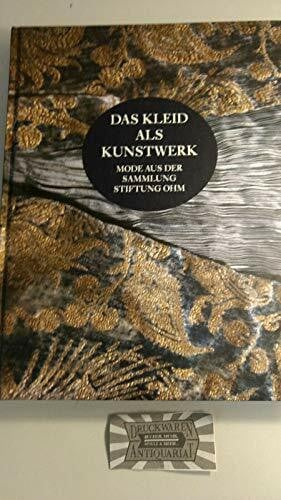 August Ohm Das Kleid als Kunstwerk: Mode aus der Sammlung Stiftung Ohm