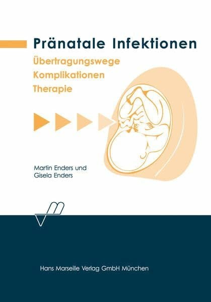 Enders, Gisela Pränatale Infektionen: Übertragungswege - Komplikationen - Therapie