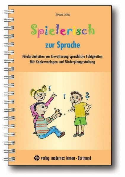 Lentes, Simone Spielerisch zur Sprache: Fördereinheiten zur Erweiterung sprachlicher Fähigkeiten: Fördereinheiten zur Erweiterung sprachlicher Fähigkeiten. Mit Kopiervorlagen und Förderplangestaltung