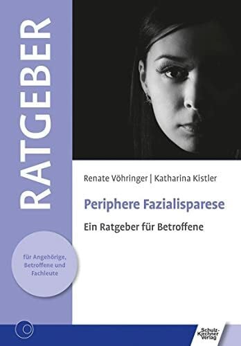 Kistler, Katharina Periphere Fazialisparese: Ein Ratgeber für Betroffene (Ratgeber für Angehörige, Betroffene und Fachleute)