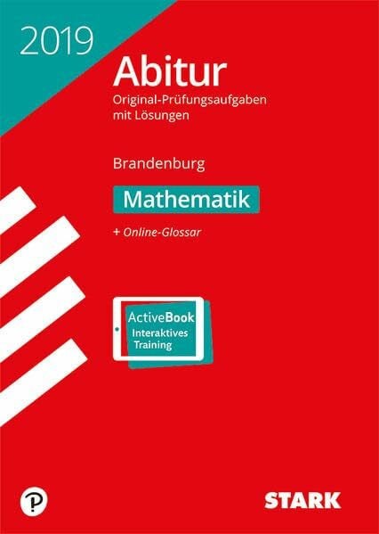 STARK Abiturprüfung Brandenburg 2019 - Mathematik: Original-Prüfungsaufgaben mit Lösungen 2015-2018. Mit Online-Glossar. Mit Online-Zugang