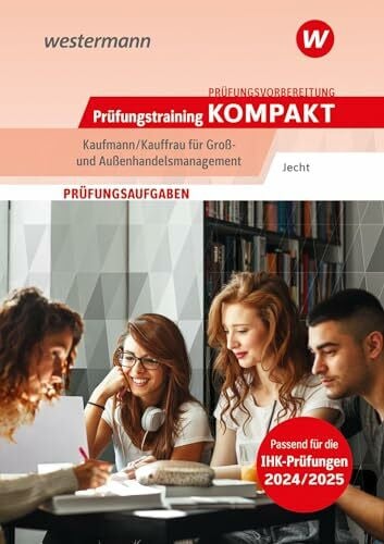 Jecht, Hans Prüfungsvorbereitung Prüfungstraining KOMPAKT - Kaufmann/Kauffrau für Groß- und Außenhandelsmanagement (Prüfungswissen kompakt: Kauffrau/Kaufmann für ... Abschlussprüfung Teil 1 und Teil 2)