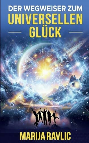 Ravlic, Marija Der Wegweiser zum universellen Glück