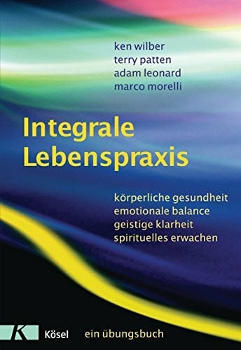 Morelli, Marco Integrale Lebenspraxis: Körperliche Gesundheit, emotionale Balance, geistige Klarheit, spirituelles Erwachen. - Ein Übungsbuch