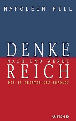 Hill, Napoleon Denke nach und werde reich: Die 13 Gesetze des Erfolgs - Der Weltbestseller – Das Original seit über 50 Jahren. Die deutsche Ausgabe von Think and Grow Rich