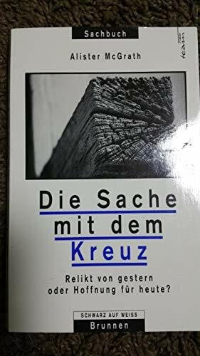 McGrath, Alister Die Sache mit dem Kreuz: Relikt von gestern oder Hoffnung für heute? (ABCteam-Paperback - Brunnen)