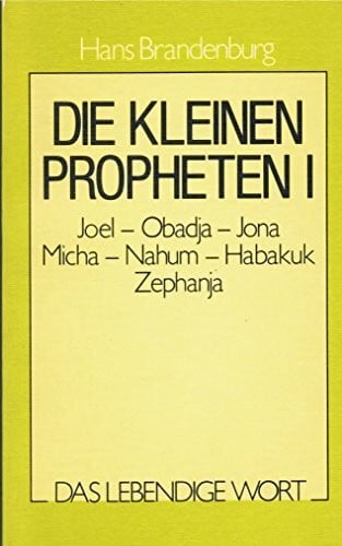 Kroeker, Jakob Das lebendige Wort / Die kleinen Propheten I: Auslegungsreihe zum AT / Die warnenden Wächterstimmen. Joel - Ubadja - Jona - Micha - Nahum - Habakuk - ... (Das lebendige Wort: Auslegungsreihe zum AT)