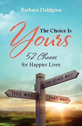 Dahlgren, Barbara The Choice is Yours: 52 Choices for Happier Lives