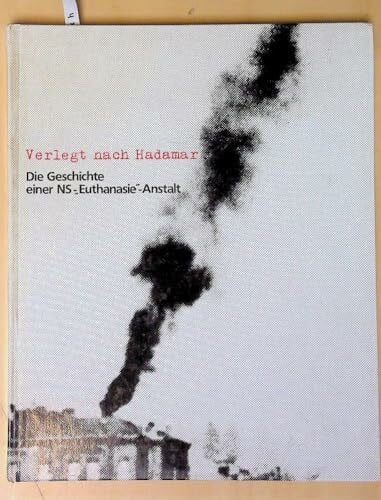 Trus, Armin Verlegt nach Hadamar: Die Geschichte einer NS-'Euthanasie'-Anstalt (Historische Schriftenreihe des Landeswohlfahrtsverbandes Hessen: Kataloge)