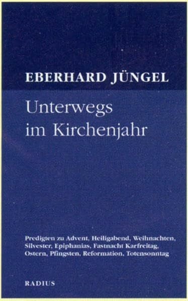 Jüngel, Eberhard Unterwegs im Kirchenjahr: Predigten zu Advent, Weihnachten, Silvester, Epiphanias, Fastnacht, Karfreitag, Ostern, Pfingsten, Reformation, ... Ostern, Pfingsten, Reformation, Totensonntag