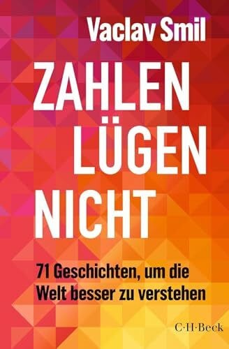 Siber, Karl Heinz Zahlen lügen nicht: 71 Geschichten, um die Welt besser zu verstehen (Beck Paperback)